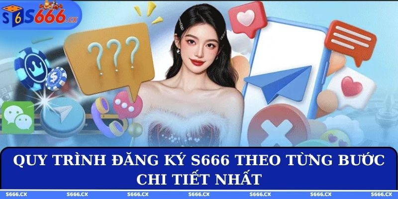 Quy trình đăng ký S666 theo từng bước chi tiết nhất