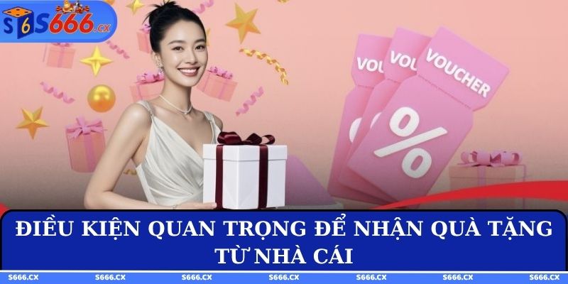 Điều kiện quan trọng để nhận quà tặng từ nhà cái