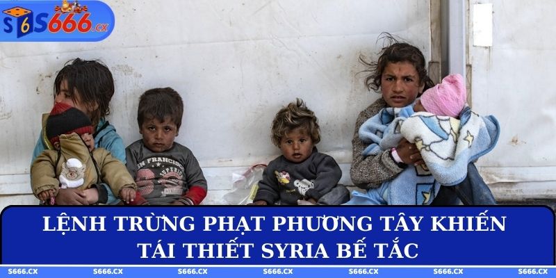 Lệnh trừng phạt phương Tây khiến tái thiết Syria bế tắc