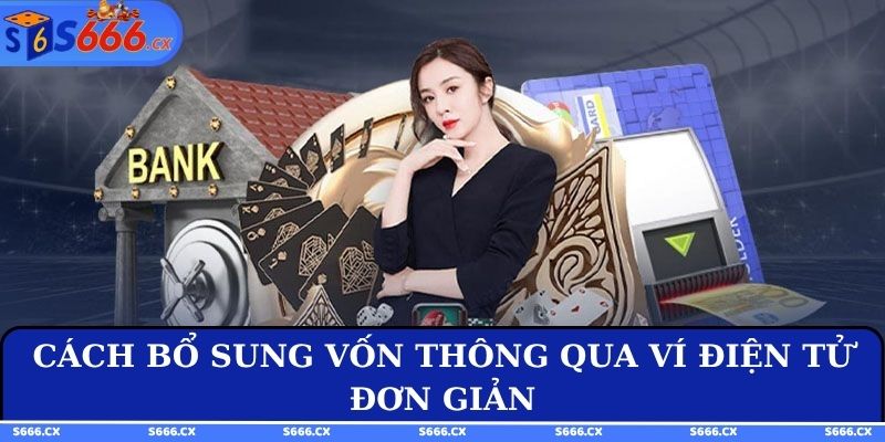 Cách bổ sung vốn thông qua ví điện tử đơn giản