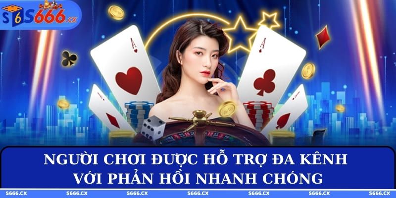 Người chơi được hỗ trợ đa kênh với phản hồi nhanh chóng