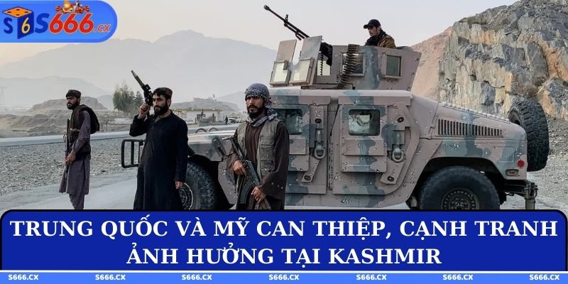 Trung Quốc và Mỹ can thiệp, cạnh tranh ảnh hưởng tại Kashmir